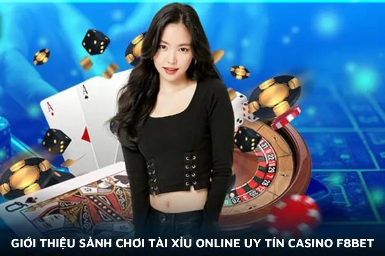 Giới thiệu sảnh chơi tài xỉu online uy tín casino F8BET