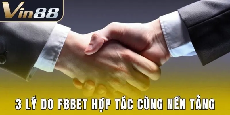 3 lý do F8bet hợp tác cùng nền tảng